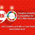 Creative Greetings Competition for RTI’s 90 th Anniversary