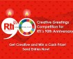 Creative Greetings Competition for RTI’s 90 th Anniversary